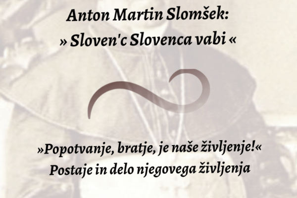 “Sloven’c Slovenca vabi” (Anton Martin Slomšek): postaje in delo njegovega življenja