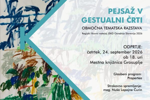 Plakat za območno tematsko razstavo »Pejsaž v gestualni črti«, regijsko likovno natečajno razstavo JSKD Osrednja Slovenija 2026. Odprtje bo v četrtek, 24. septembra 2026, ob 18. uri v Mestni knjižnici Grosuplje. Glasbeni program bo izvedla Propertea, strokovno pa bo razstavo spremljala mag. Nuša Lapajne Čurin. Na plakatu so vidne abstraktne in gestualne likovne podobe v modri, zeleni, rjavi in turkizni barvi.